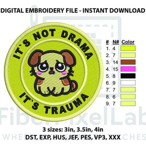 May include: A digital embroidery file featuring a cartoon dog with large eyes and a sad expression. The design is circular, with the text "IT'S NOT DRAMA, IT'S TRAUMA" in a yellow and black color scheme. Available in 3 sizes: 3in, 3.5in, and 4in.