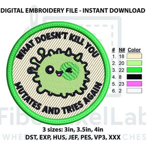 May include: Digital embroidery file. A circular design with a green microbe and the text "WHAT DOESN'T KILL YOU MUTATES AND TRIES AGAIN." Available in 3, 3.5, and 4-inch sizes (7.6, 8.9, and 10.2 cm).