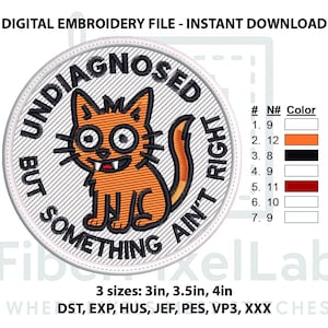 May include: Embroidered patch featuring an orange cartoon cat and the phrase "BUT UNDIAGNOSED SOMETHING AIN'T RIGHT". The patch is round with a white border. Available in 3 sizes: 7.6cm, 8.9cm, and 10.2cm.