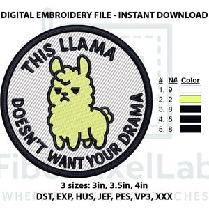 May include: Round embroidery design featuring a grumpy llama with the text "THIS LLAMA DOESN'T WANT YOUR DRAMA." The design is in shades of yellow, black, and white, available in 3, 3.5, and 4-inch sizes. Digital embroidery file for instant download.