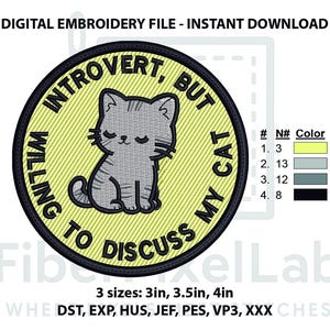 May include: Digital embroidery file featuring a round patch with a gray cat illustration. The text reads "Introvert, but willing to discuss my cat." Available in 3 sizes: 3in, 3.5in, and 4in.