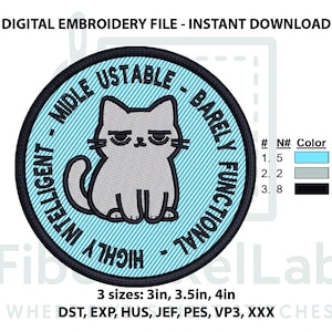May include: Digital embroidery file featuring a grumpy cat design. The design is a circular patch with the text "Highly Intelligent - Middle - Unstable - Barely Functional." The cat is gray with a light blue background. Available in 3 sizes: 3in, 3.5in, and 4in.