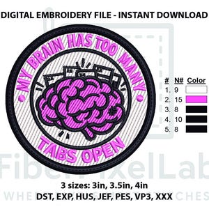 May include: Circular embroidery patch with the text "MY BRAIN HAS TOO MANY TABS OPEN". The design features a pink brain and black accents. Available in 3 sizes: 7.6cm, 8.9cm, and 10.2cm.
