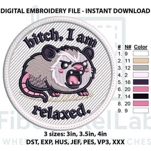 May include: Round embroidery patch with a cartoon possum with an angry expression and the text "bitch, I am relaxed." The patch is available in 3 sizes: 3in, 3.5in, and 4in. Digital embroidery file for instant download.