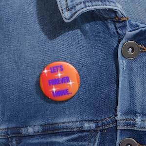 Let&#39;s Forever Thrive Custom Pin Button, Inspirational Badge, Motivational Gift, Unique Accessories for All Occasions