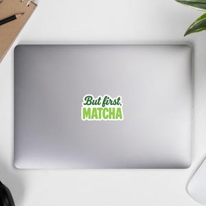 Cute Matcha Sticker, But First Matcha, Minimalist Green Tea Sticker for Laptop, Water Bottle & Journal, GIft for Matcha Girlies and Lovers