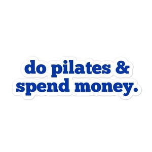 Do Pilates and Spend Money Sticker | Pilates Girl Vinyl Sticker, Hot Girl Wellness Quote, Gym Water Bottle & Laptop Decal
