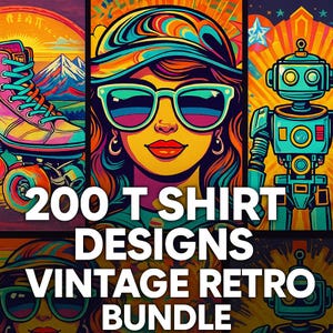 May include: A vibrant graphic featuring a collection of retro-style illustrations. The image includes a roller skate, a woman wearing sunglasses, and a robot. The text reads "200 T SHIRT DESIGNS VINTAGE RETRO BUNDLE."