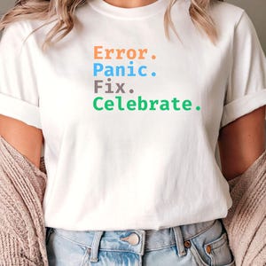 Error Panic Fix Celebrate T-Shirt | Funny Programmer Shirt for Coders | Debugging Coding Tee | Software Engineer Gift | Unisex Tech Shirt