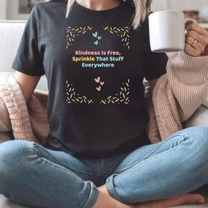Kindness Is Free Sprinkle That Stuff Everywhere T-Shirt, Inspirational Quote Tee, Spread Kindness Shirt, Cute Positive Vibes Gift Idea
