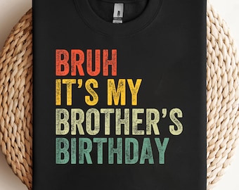 Bruh Its My Brothers Birthday Funny Birthday Sister PNG, sublimation, clipart design, digital download
