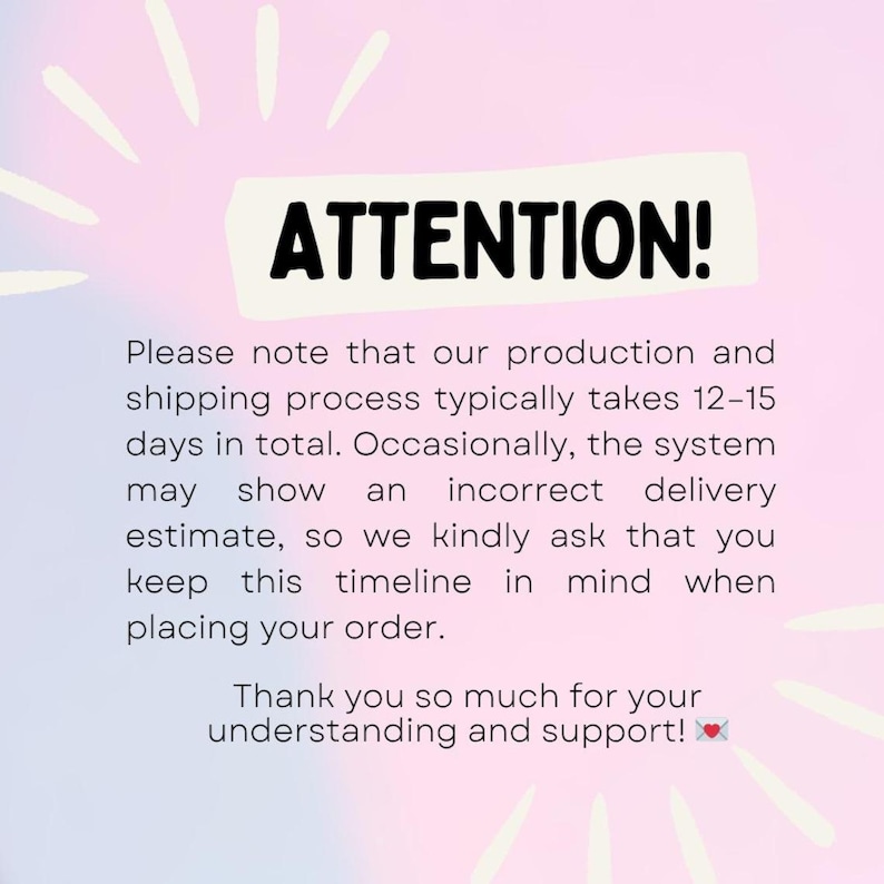May include: A pastel-colored graphic with the word "ATTENTION!" in bold black letters. The text below provides a notice about production and shipping times, and thanks customers for their understanding and support.