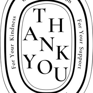May include: A black and white oval sticker with the words "THANK YOU" in the center. The words "With Appreciation", "For Your Kindness", "For Your Support", and "Always Grateful" are written around the edges.