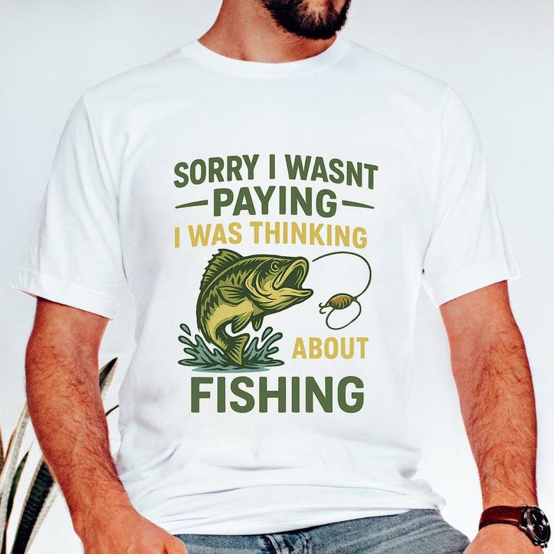 Funny Fishing Quote PNG, Sorry I Wasn't Paying I Was Thinking About ...