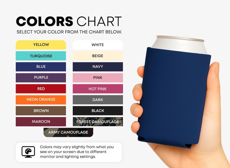 May include: A color chart for a beverage can cooler featuring a list of color options including yellow, turquoise, blue, purple, red, neon orange, brown, maroon, white, beige, navy, pink, hot pink, dark, black, forest camouflage, and army camouflage.