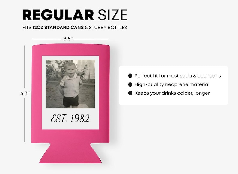 May include: A bright pink beverage cooler sleeve featuring a white square frame containing a black and white photograph of a child and the text EST. 1982. The sleeve measures 3.5 inches wide by 4.3 inches high and fits 12oz standard cans and stubby bottles.