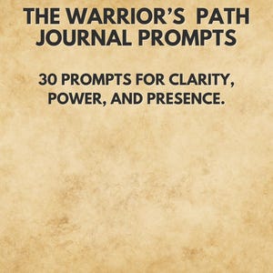 May include: A journal cover with the text "THE WARRIOR'S PATH JOURNAL PROMPTS" in dark grey. Below, it reads "30 PROMPTS FOR CLARITY, POWER, AND PRESENCE." The bottom of the cover states "THE MAN WHO WRITES WITH HONESTY, LEADS WITH CLARITY."