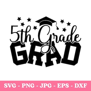May include: Black and white graphic design with the text "5th Grade GRAD" and a graduation cap. The design includes stars and is suitable for graduation-themed projects. The bottom of the image displays file type options: SVG, PNG, JPG, EPS, and DXF.