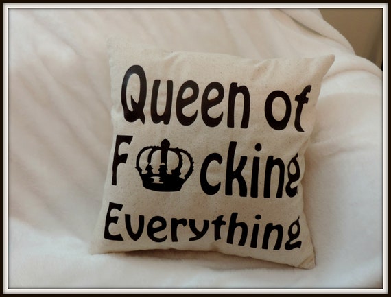 Queen Of Fcking Everything Pillow Fucking Pillow Fuck Etsy