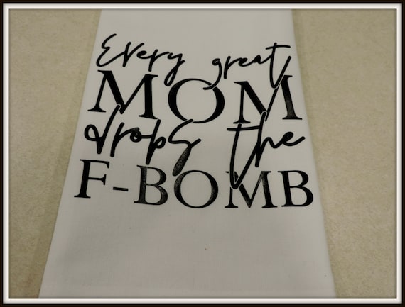 drops the f-bomb towel, great mom gift, every great mom, funny mom gift, potty mouth mom, cuss words, f bomb mom, bad word mom, modern mom