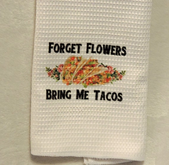 Forget Flowers towel, bring me tacos, funny Valentine, Mexican food lover gift, taco lover gift, unvalentine gift, anti valentine gift