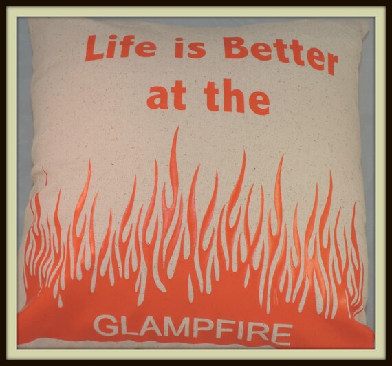 Glamper Decor, Life is better at the glampfire, better than campfire, campfire pillow, glampfire pillow, glamper pillow--Ready to ship