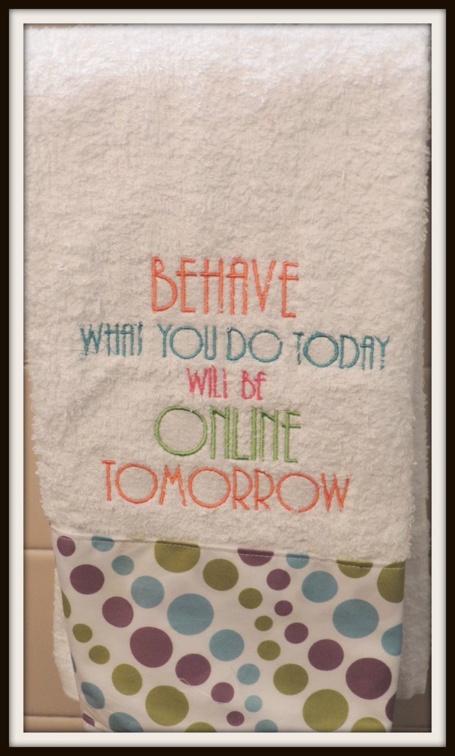 Behave or on the internet tomorrow embellished kitchen towel, facebook towel, family gathering dish towel, funny family towel, family dinner Behave or on the internet tomorrow embellished kitchen towel, facebook towel, family gathering dish towel, funny family towel, family dinner