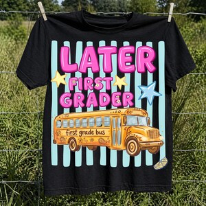 Later First Grader PNG, First Grade Bus Last Day of School PNG, Kids Retro School Bus Sublimation Design Shirt Graphic Instant Download