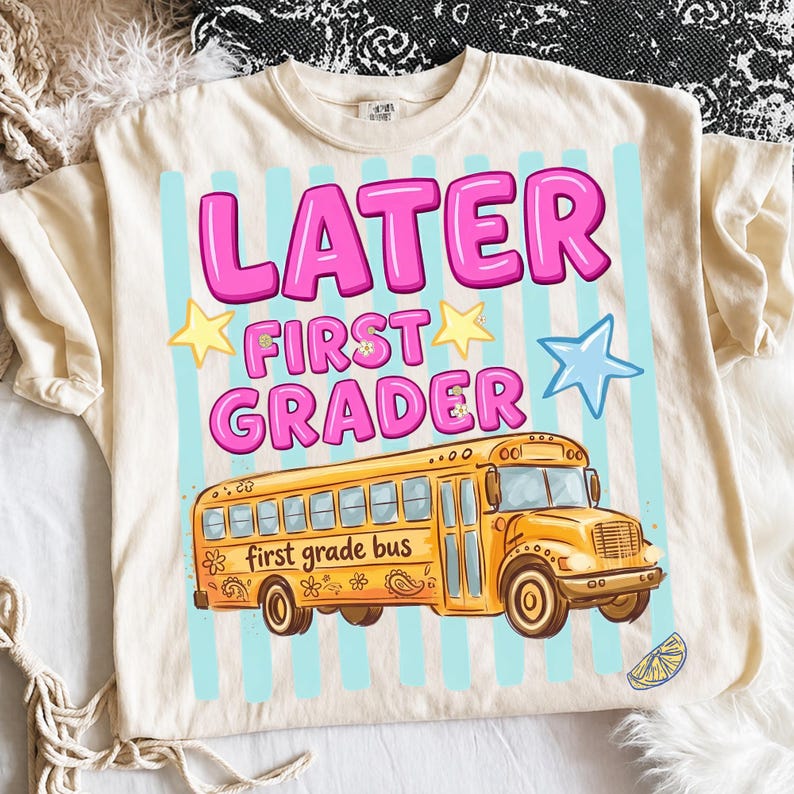 Later First Grader PNG, First Grade Bus Last Day of School PNG, Kids Retro School Bus Sublimation Design Shirt Graphic Instant Download
