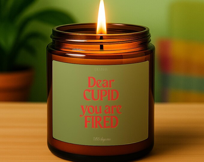 Dear Cupid You are Fired Candle, Cupid Candle, Sarcastic Candle, Scented Candle, Sassy Candle, Funny Candle Gift, Candle Gift, Gift for Her