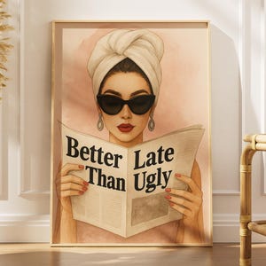 Better Late Than Ugly Poster | Preppy Aesthetic Wall Art | Retro Newspaper Print | Glam Bathroom Bedroom Decor | Printable Quote