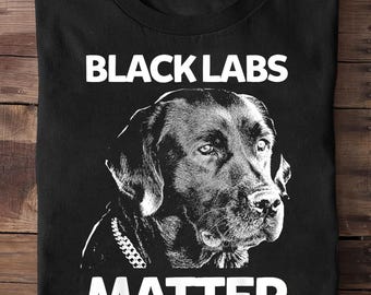 Funny Black Labs Matter Labrador Lab Mens Womens Labrador Retriever T Shirt, Black Labrador