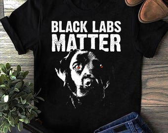 Cool Labrador Men Women Black Labs Matter Service Animal Labrador T Shirt - Labrador Shirt , Black Lab Dad, Labrador Gifts, Chocolate Lab