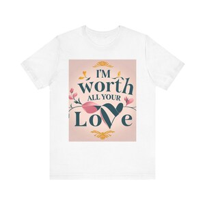 Unisex Love Quote Tee, Positive Affirmation Shirt, Gift for Her, Casual Wear, Self-Love Motivation, Valentine&#39;s Day Gift