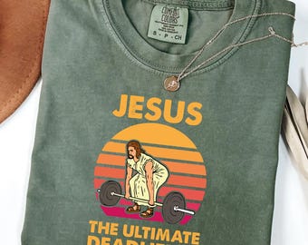 Jesus The Ultimate Deadlifter Comfort Colors Shirt: Christian Gym Workout Tee