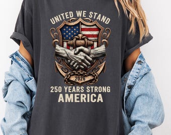 United We Stand 2026 Shirt, 250 Years Strong America T-shirt, Patriotic US Semiquincentennial Gift