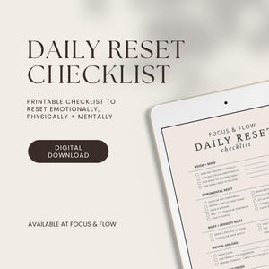 May include: A digital download of a daily reset checklist. The text on the image reads "Daily Reset Checklist" and "Printable checklist to reset emotionally, physically + mentally." The checklist is displayed on a tablet.