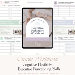May include: A digital workbook titled "Cognitive Flexibility Workbook" on a tablet. The cover features text and a hand holding a pen. The workbook includes worksheets for task switching, reframing challenges, and managing negative thoughts. The workbook is designed for teachers, coaches, leaders, and students.