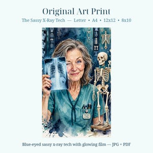 May include: An art print titled The Sassy X-Ray Tech featuring a blue-eyed technician in teal scrubs holding a glowing chest x-ray film. Beside the technician stands a small anatomical skeleton model. The background displays various x-ray images.