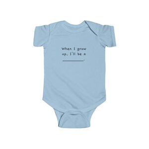 When I grow up I will be... Infant Fine Jersey Bodysuit