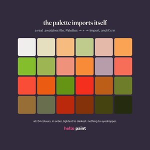 May include: A digital color palette chart featuring 24 rounded square swatches arranged in a grid against a dark background. The text reads: the palette imports itself, a real .swatches file. Palettes -> + -> Import, and it's in, all 24 colours, in order, lightest to darkest. nothing to eyedropper. hello paint.