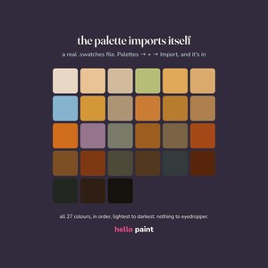 Pu&ograve; includere: Un grafico digitale della tavolozza dei colori con 27 campioni quadrati disposti in una griglia, che vanno dai toni chiari a quelli scuri. Il testo recita: the palette imports itself, a real .swatches file. Palettes -> + -> Import, and it's in, all 27 colours, in order, lightest to darkest. nothing to eyedropper. hello paint.
