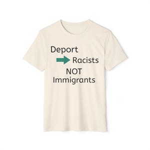 Eco-Friendly Activist T-Shirt | Deport Racists NOT Immigrants | Unisex Organic Tee | Sustainable Fashion | Gift for Activists & Supporters