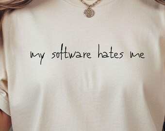 Camiseta engraçada de trabalho, Meu software me odeia, Cores confortáveis, Camiseta meme, Camiseta engraçada de humor, Camiseta sarcástica, Camiseta da moda, Ideia de presente para escritório