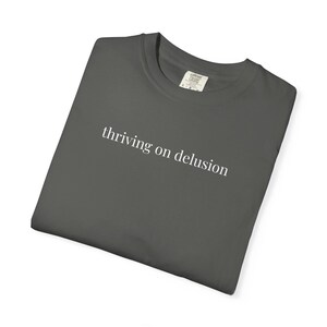 Thriving on Delusion T-Shirt | Minimalist Serif Slogan Tee | Comfort Colors Graphic Shirt