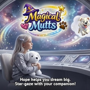 May include: A girl in a grey sweater holds a white stuffed dog. The image features the "Magical Mutts" logo with a wizard's hat and paw print. Text reads, "Hope helps you dream big. Star-gaze with your companion!" A thought bubble shows a cartoon dog.