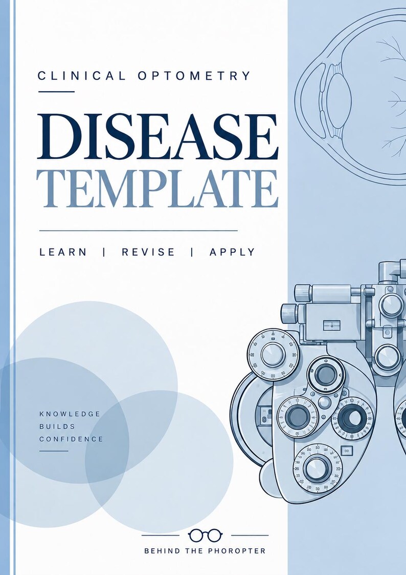 May include: A clinical optometry disease template document featuring a blue and white color scheme. The text reads Clinical Optometry Disease Template, Learn, Revise, Apply, Knowledge Builds Confidence, and Behind the Phoropter. Includes a phoropter illustration.
