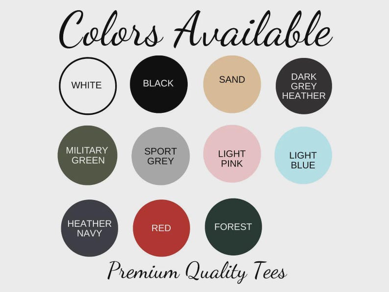 May include: A color chart for t-shirts featuring the text Colors Available and Premium Quality Tees. It displays eleven circular swatches labeled White, Black, Sand, Dark Grey Heather, Military Green, Sport Grey, Light Pink, Light Blue, Heather Navy, Red, and Forest.