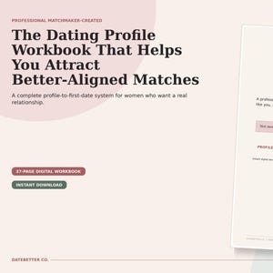 May include: A 37-page digital workbook titled The Dating Profile Workbook That Helps You Attract Better-Aligned Matches. The document includes sections for profile strategy, photo plans, prompt scripts, and date clarity, with an instant download option.