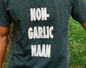 TWO LEFT! Non-Garlic Naan (unisex) Indian humor - Asian t-shirt - funny tshirt - foodie humor